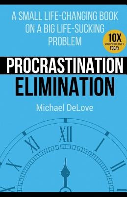Procrastination Elimination by Delove, Michael