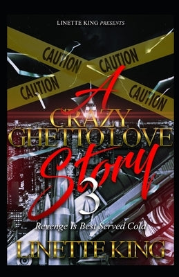 A Crazy Ghetto Love Story 3: Revenge is Best Served Cold by King, Linette