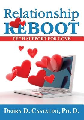 Relationship Reboot: Tech Support for Love by Castaldo, Debra D.