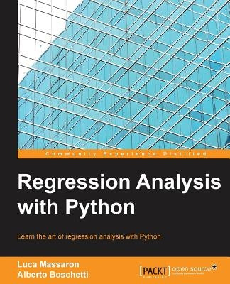 Regression Analysis with Python: Learn the art of regression analysis with Python by Massaron, Luca