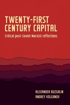 Twenty-First-Century Capital: Critical Post-Soviet Marxist Reflections by Buzgalin, Aleksander
