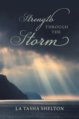 Strength through the Storm by Shelton, La Tasha