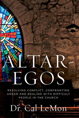 Altar-Egos: Building Trust Openness and Truth in the Church by Lemon, Cal