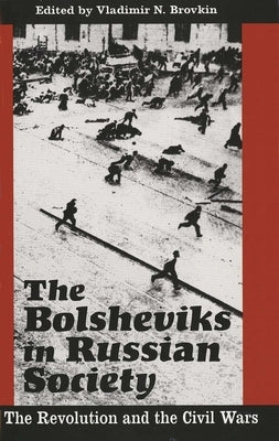 The Bolsheviks in Russian Society: The Revolution and the Civil Wars by Brovkin, Vladimir N.