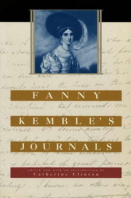 Fanny Kemble's Journals: Edited and with an Introduction by Catherine Clinton by Kemble, Fanny