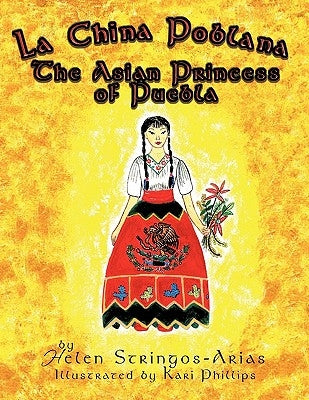 La China Poblana: The Asian Princess of Puebla by Stringos-Arias, Helen