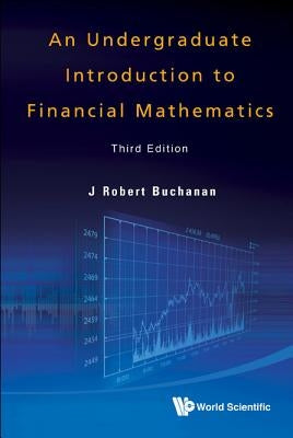 Undergraduate Introduction to Financial Mathematics, an (Third Edition) by Buchanan, J. Robert