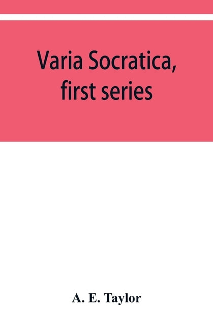 Varia Socratica, first series by E. Taylor, A.