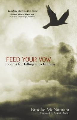 Feed Your Vow, Poems for Falling into Fullness by McNamara, Brooke