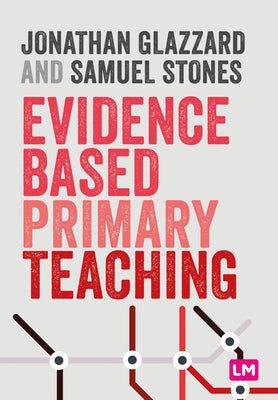 Evidence Based Primary Teaching by Glazzard, Jonathan