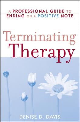 Terminating Therapy: A Professional Guide to Ending on a Positive Note by Davis, Denise D.