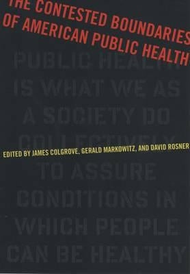 The Contested Boundaries of American Public Health by Colgrove, James