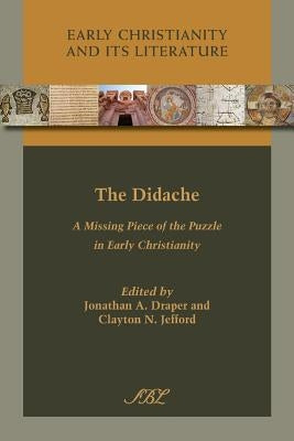 The Didache: A Missing Piece of the Puzzle in Early Christianity by Draper, Jonathan a.