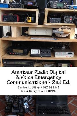 Amateur Radio Digital and Voice Emergency Communications: Build your community group's assets & expertise by Gibby MD, Gordon L.