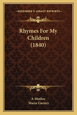 Rhymes For My Children (1840) by A. Mother