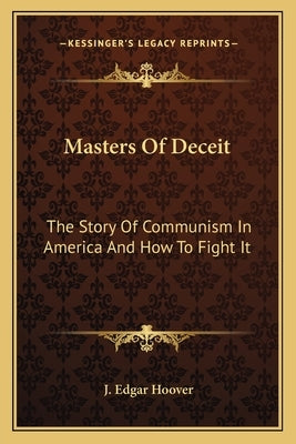 Masters Of Deceit: The Story Of Communism In America And How To Fight It by Hoover, J. Edgar