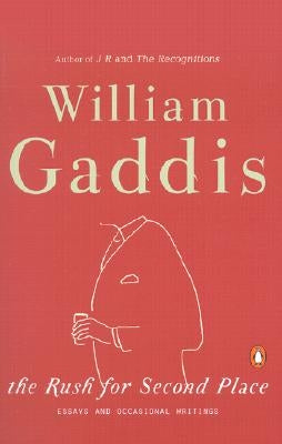 The Rush for Second Place: Essays and Occasional Writings by Gaddis, William