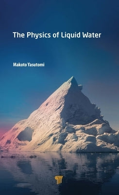 The Physics of Liquid Water by Yasutomi, Makoto