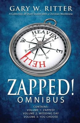 Zapped! Omnibus: A Collection of Short Stories with a Christian Worldview by Ritter, Gary W.