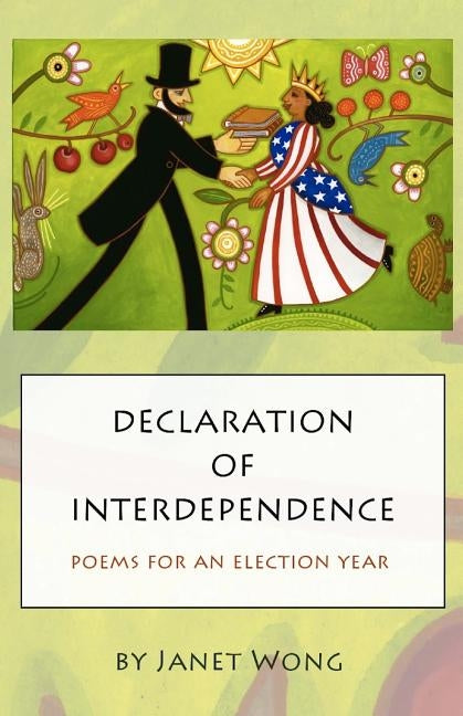 Declaration of Interdependence: Poems for an Election Year by Wong, Janet