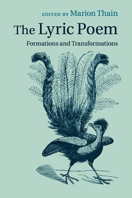 The Lyric Poem: Formations and Transformations by Thain, Marion