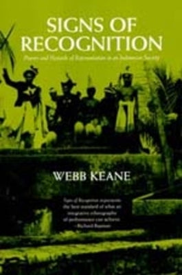 Signs of Recognition: Powers and Hazards of Representation in an Indonesian Society by Keane, Webb