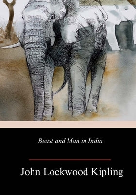 Beast and Man in India by Kipling, John Lockwood