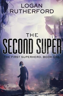 The Second Super (The First Superhero, Book One) by Rutherford, Logan