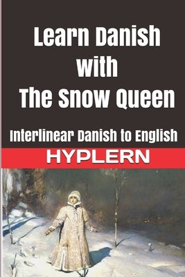 Learn Danish with The Snow Queen: Interlinear Danish to English by Hyplern, Bermuda Word