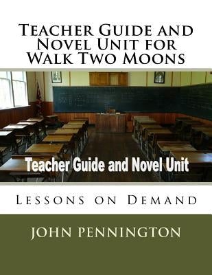 Teacher Guide and Novel Unit for Walk Two Moons: Lessons on Demand by Pennington, John