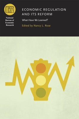Economic Regulation and Its Reform: What Have We Learned? by Rose, Nancy L.
