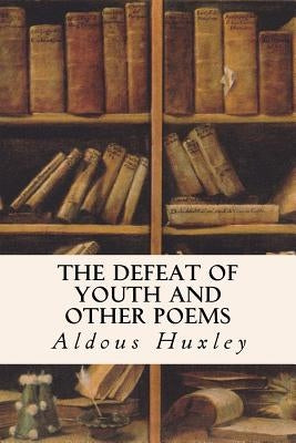 The Defeat of Youth and Other Poems by Huxley, Aldous