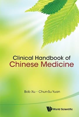 Clinical Handbook of Chinese Medicine by Xu, Bob