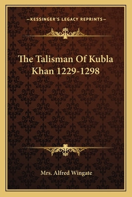 The Talisman of Kubla Khan 1229-1298 by Wingate, Mrs Alfred