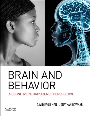 Brain and Behavior: A Cognitive Neuroscience Perspective by Eagleman, David