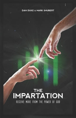 The Impartation: Receive more from God by Duke, Dan