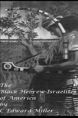 The Black Hebrew Israelites of America: Read your Bible by Miller, C. Edward