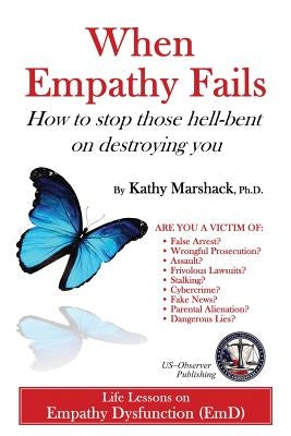 When Empathy Fails: How to stop those hell-bent on destroying you by Marshack Ph. D., Kathy