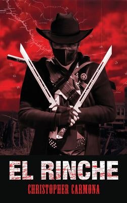 El Rinche: The Ghost Ranger of the Rio Grande by Carmona, Christopher