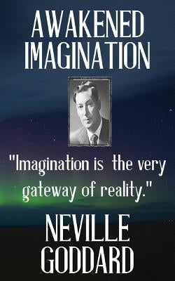 Neville Goddard: Awakened Imagination by Goddard, Neville