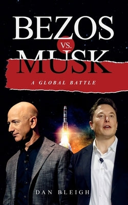 BEZOS vs. MUSK - A GLOBAL BATTLE by Bleigh, Dan