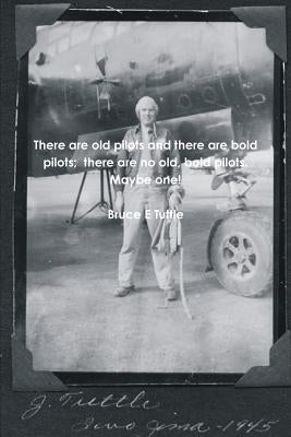 There are old pilots and there are bold pilots; there are no old, bold pilots. Maybe one! by Tuttle, Bruce E.