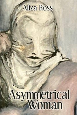 Asymmetrical Woman by Ross, Aliza