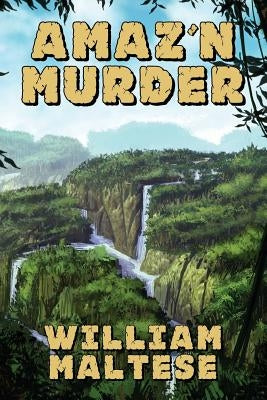 Amaz'n Murder: A Cozy Mystery Novel by Maltese, William