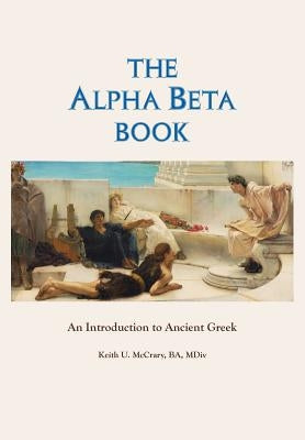 The Alpha Beta Book: An Introduction to Ancient Greek by McCrary Ba, MD Keith U.