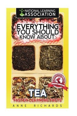 Everything You Should Know About Tea by Richards, Anne