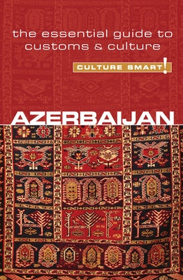 Azerbaijan - Culture Smart!: The Essential Guide to Customs & Culture by Kazimova, Nikki