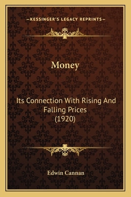 Money: Its Connection with Rising and Falling Prices (1920) by Cannan, Edwin