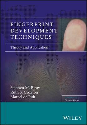 Fingerprint Development Techniques: Theory and Application by Bleay, Stephen M.