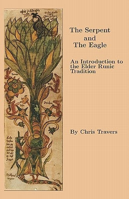 The Serpent and The Eagle: An Introduction to the Elder Runic Tradition by Travers, Chris